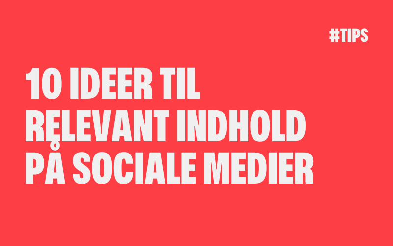 10 Ideer til relevant indhold på Sociale Medier