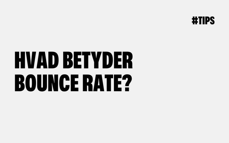 Hvad betyder Bounce Rate?
